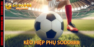 Kèo Hiệp Phụ Sodo888